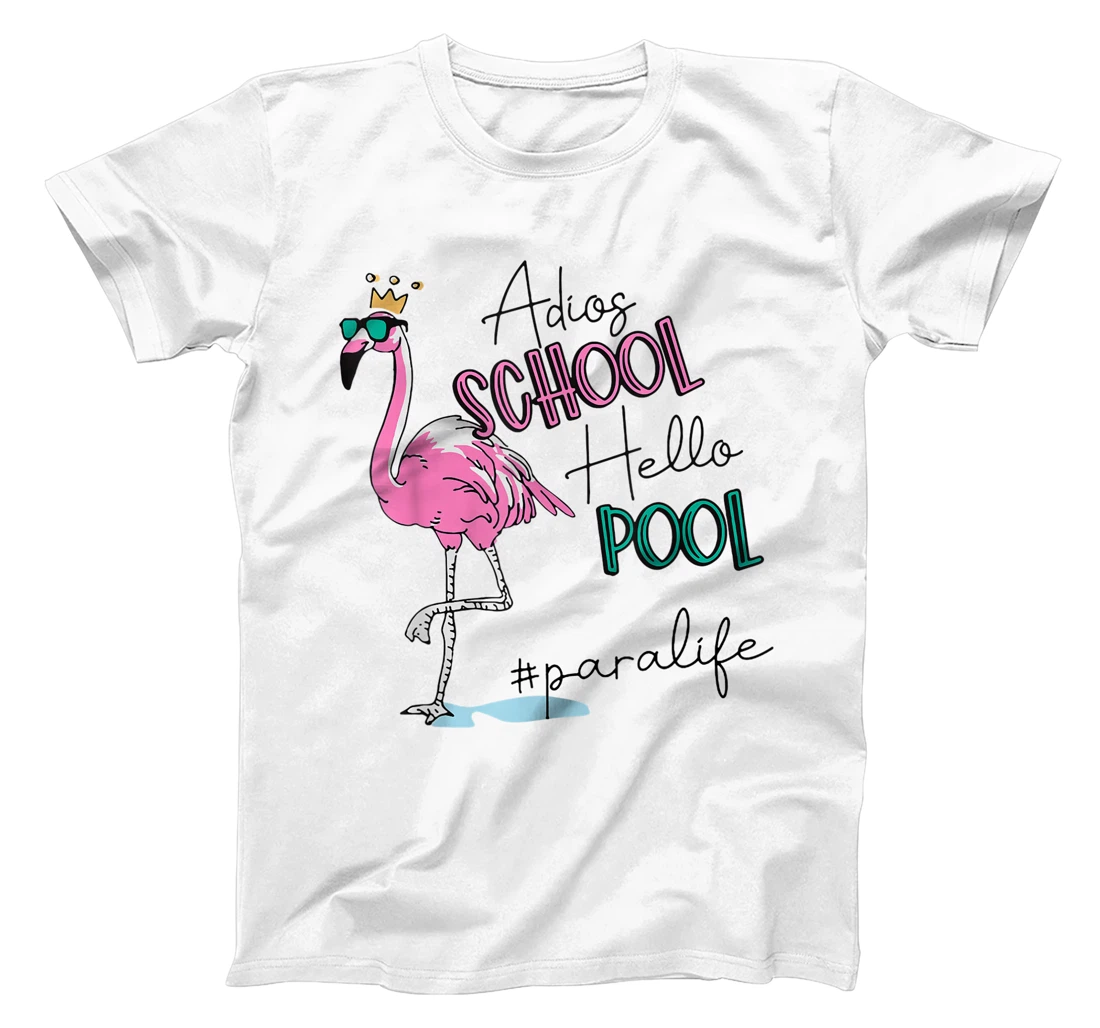 Adios School Hello Pool Flamingo Para Life PARAPROFESSIONAL T-Shirt