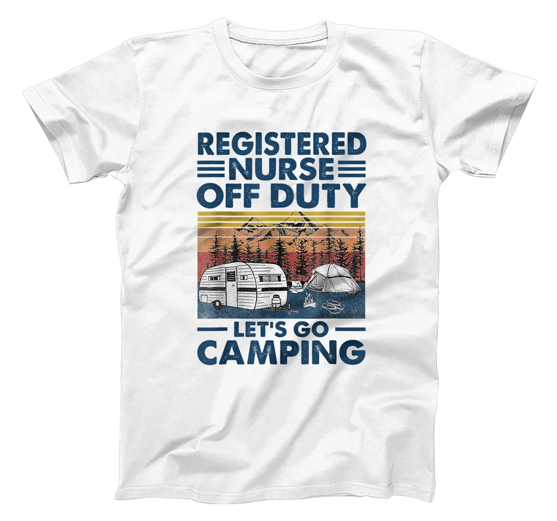 Registered Nurse Off Duty Let's Go Camping nurse week funny T-Shirt