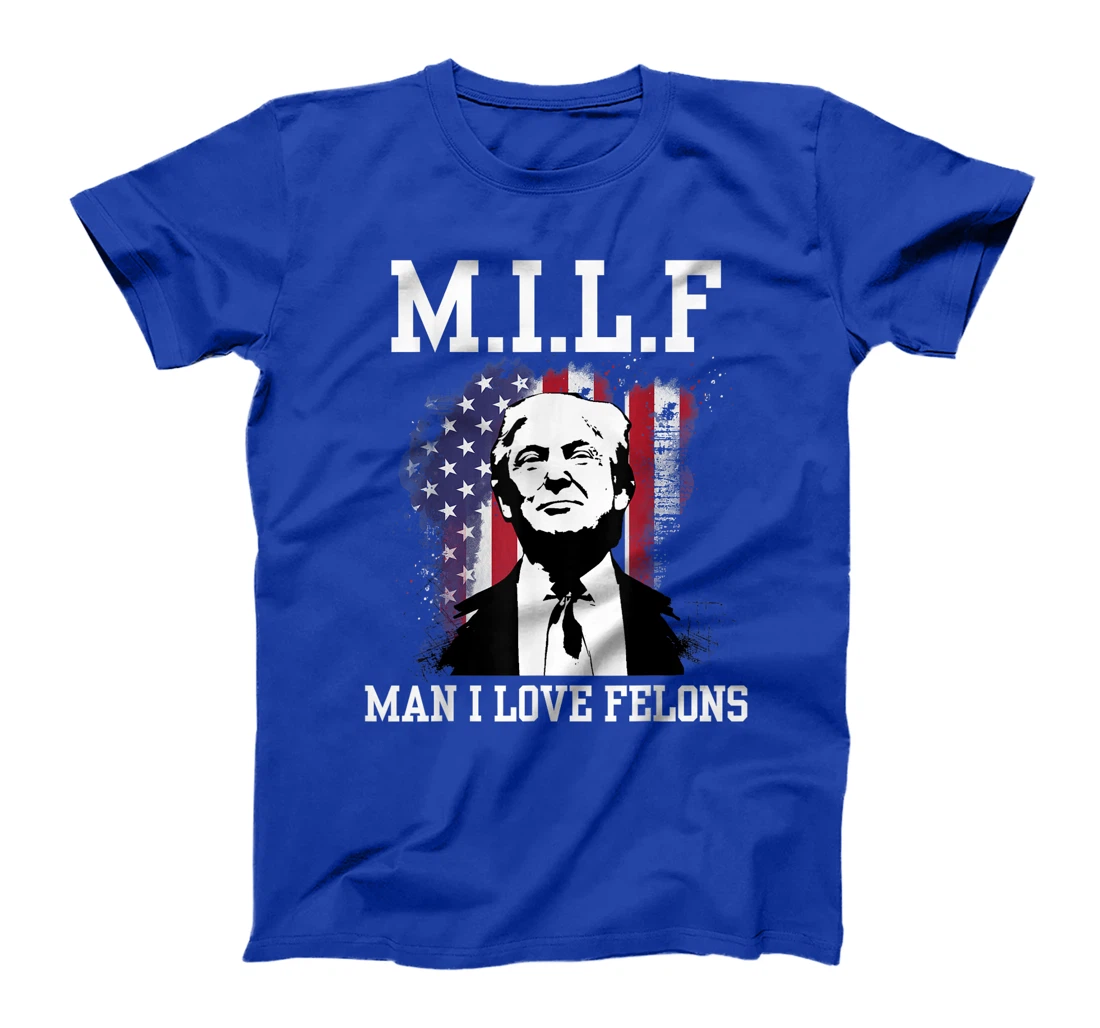 MILF Man I Love Felons Funny Donald Trump Supporter T-Shirt