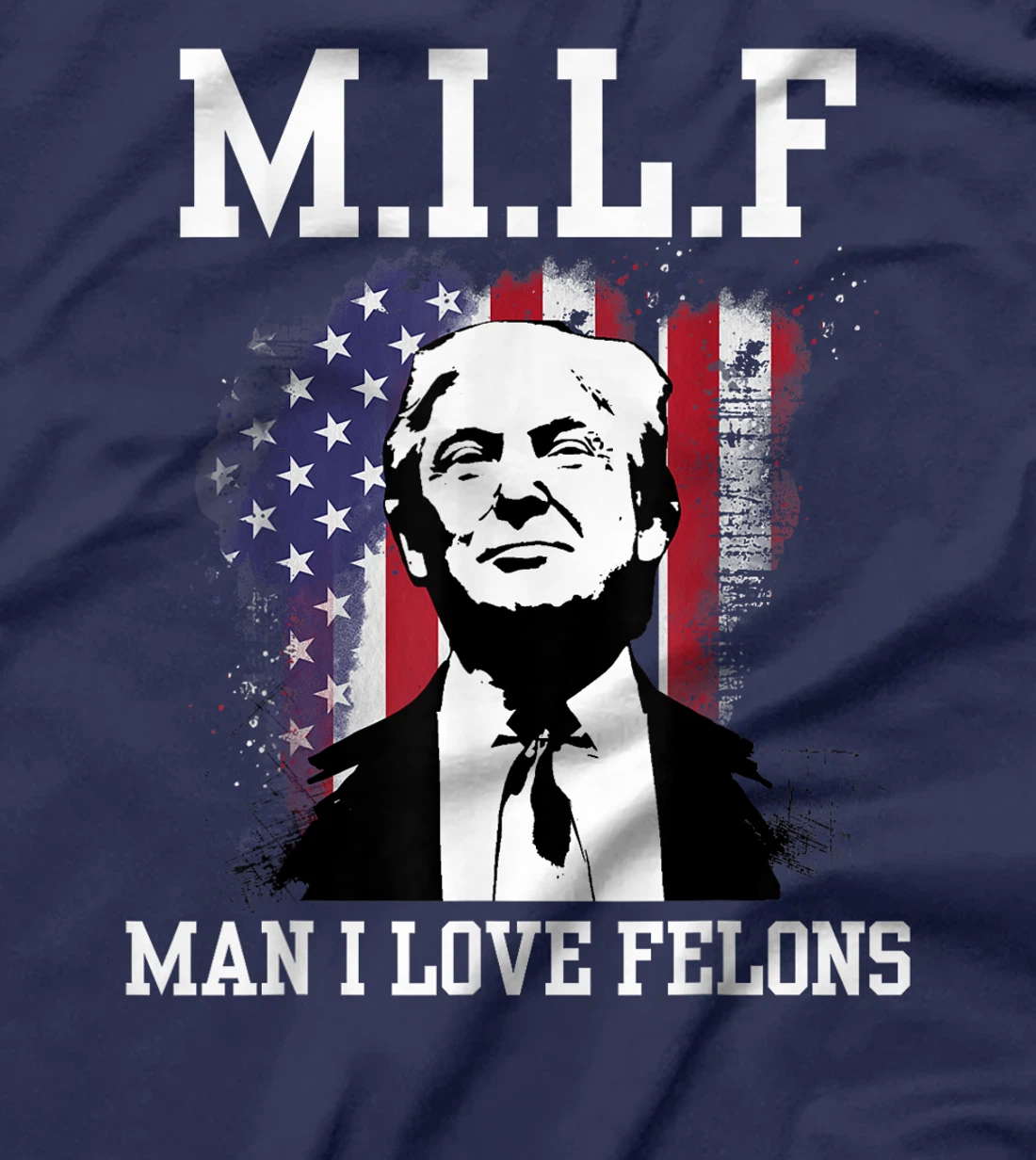 MILF Man I Love Felons Funny Donald Trump Supporter T-Shirt