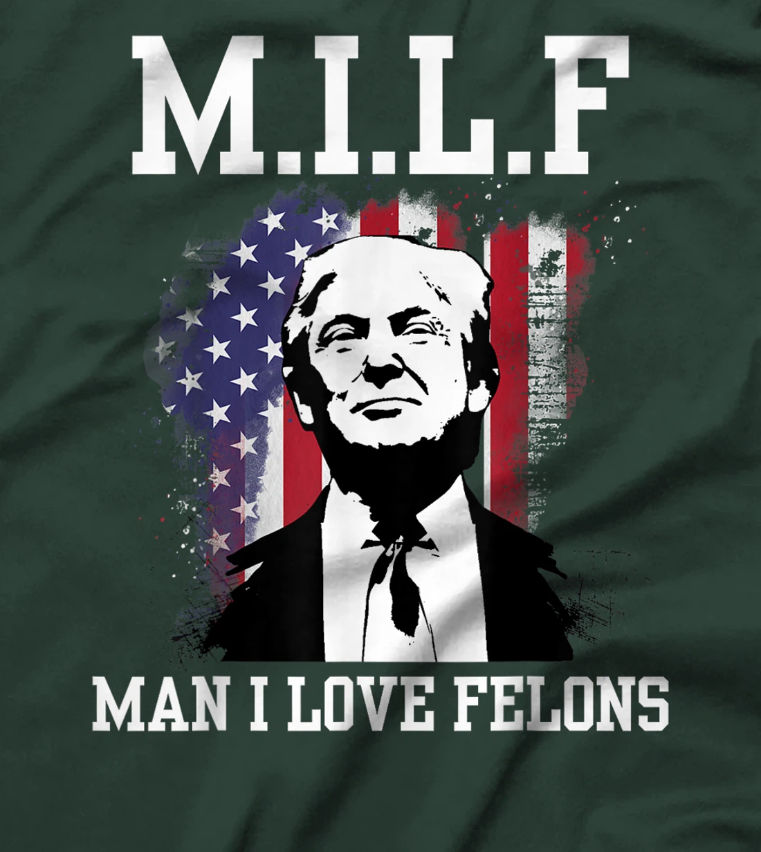 MILF Man I Love Felons Funny Donald Trump Supporter T-Shirt