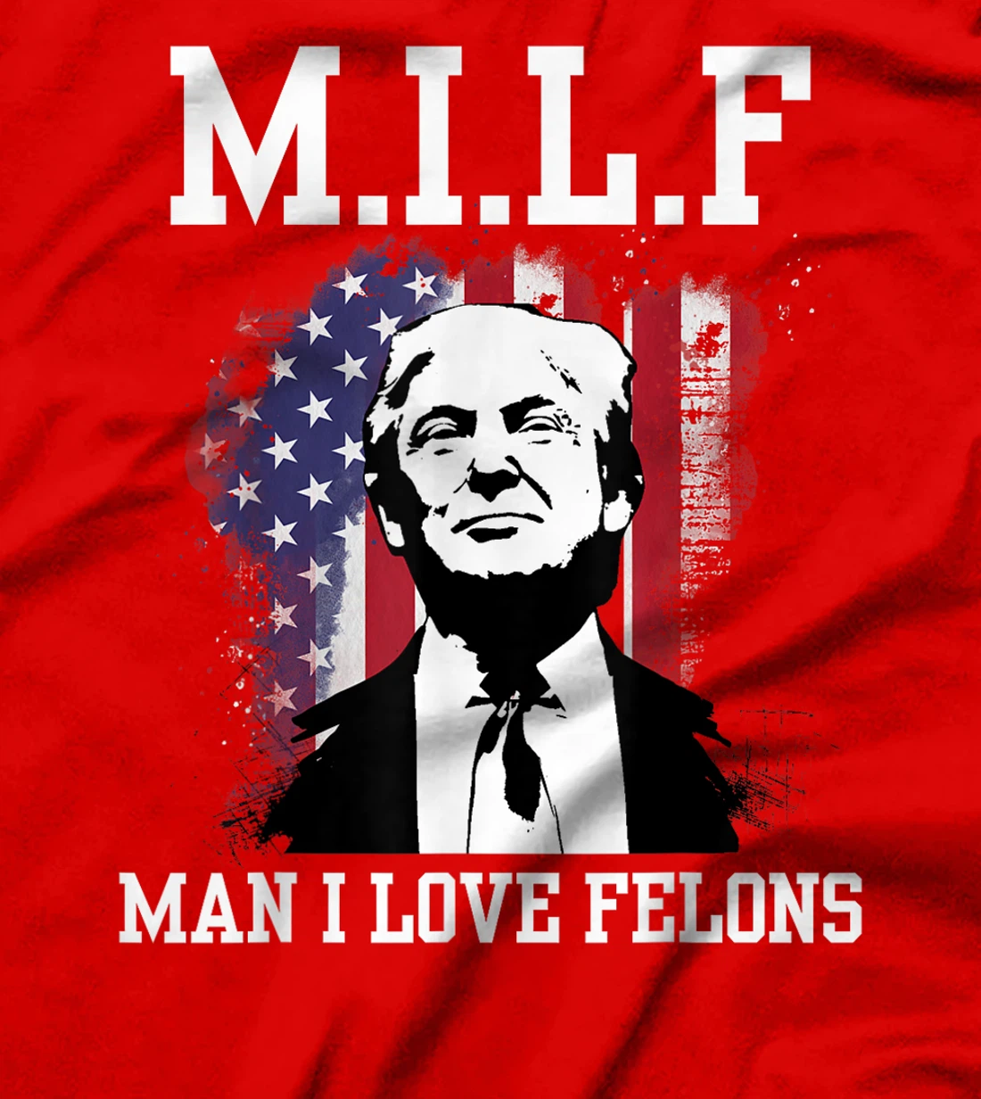MILF Man I Love Felons Funny Donald Trump Supporter T-Shirt