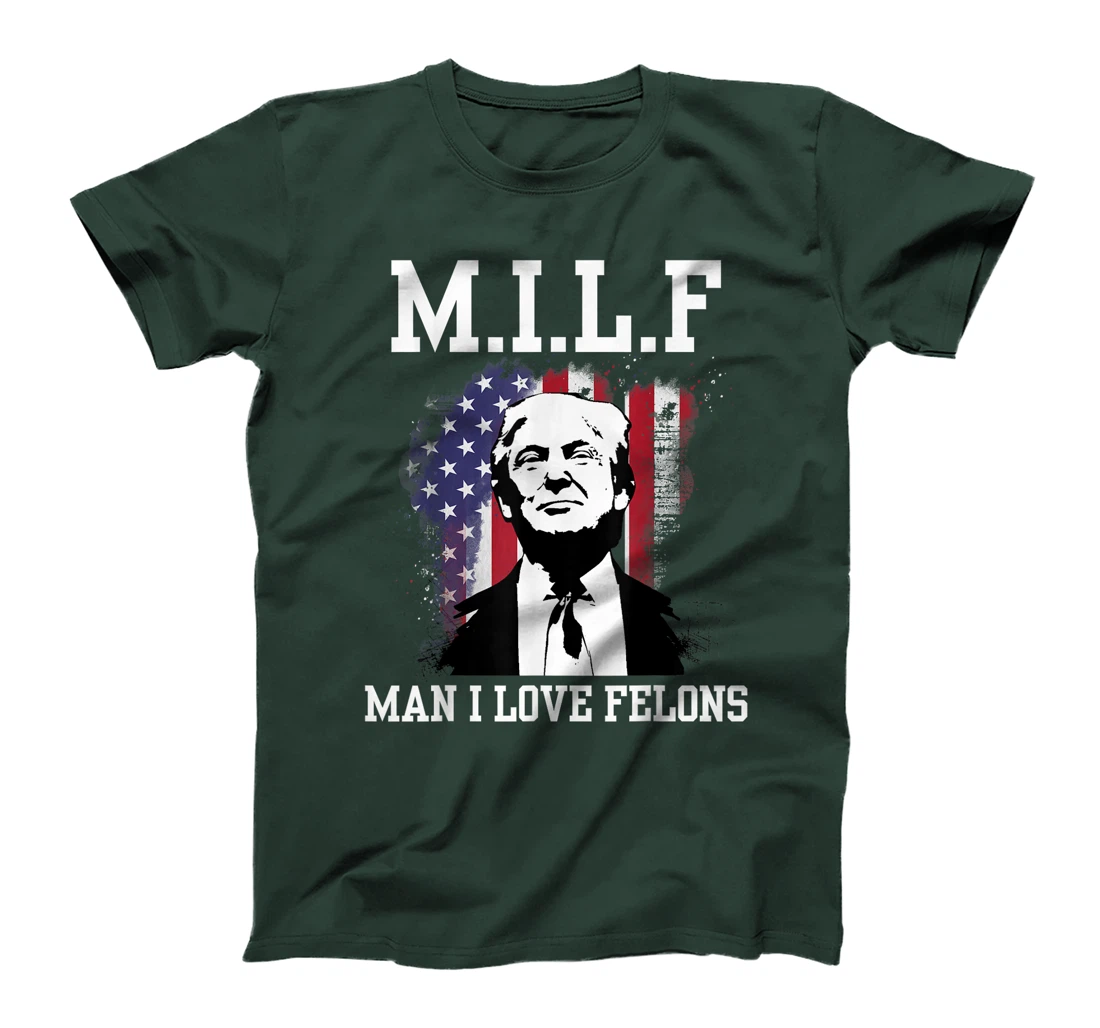 MILF Man I Love Felons Funny Donald Trump Supporter T-Shirt