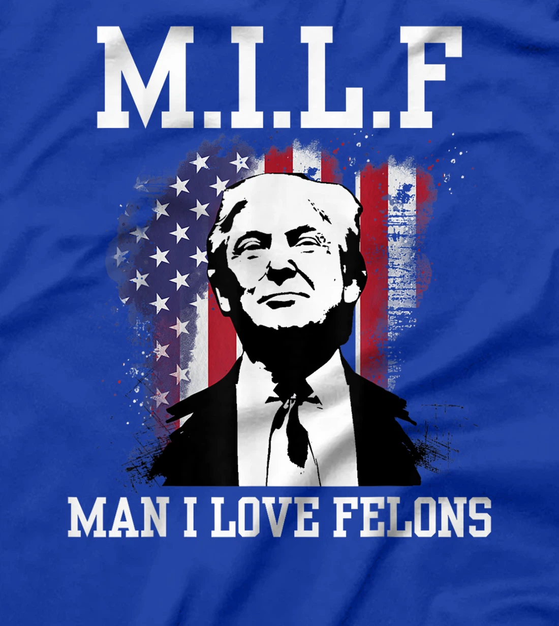 MILF Man I Love Felons Funny Donald Trump Supporter T-Shirt