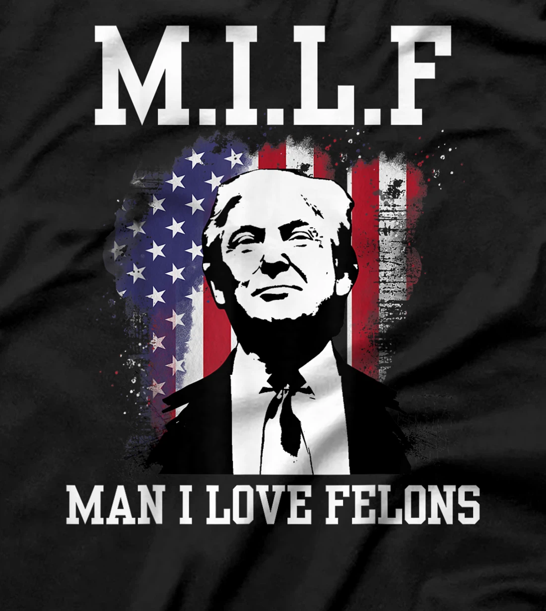 MILF Man I Love Felons Funny Donald Trump Supporter T-Shirt