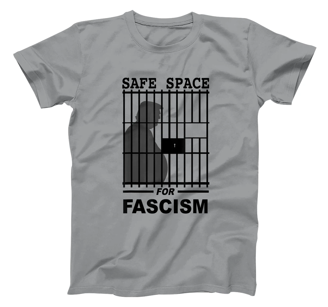 Safe Space for Fascism is Prison Anti Trump T-Shirt
