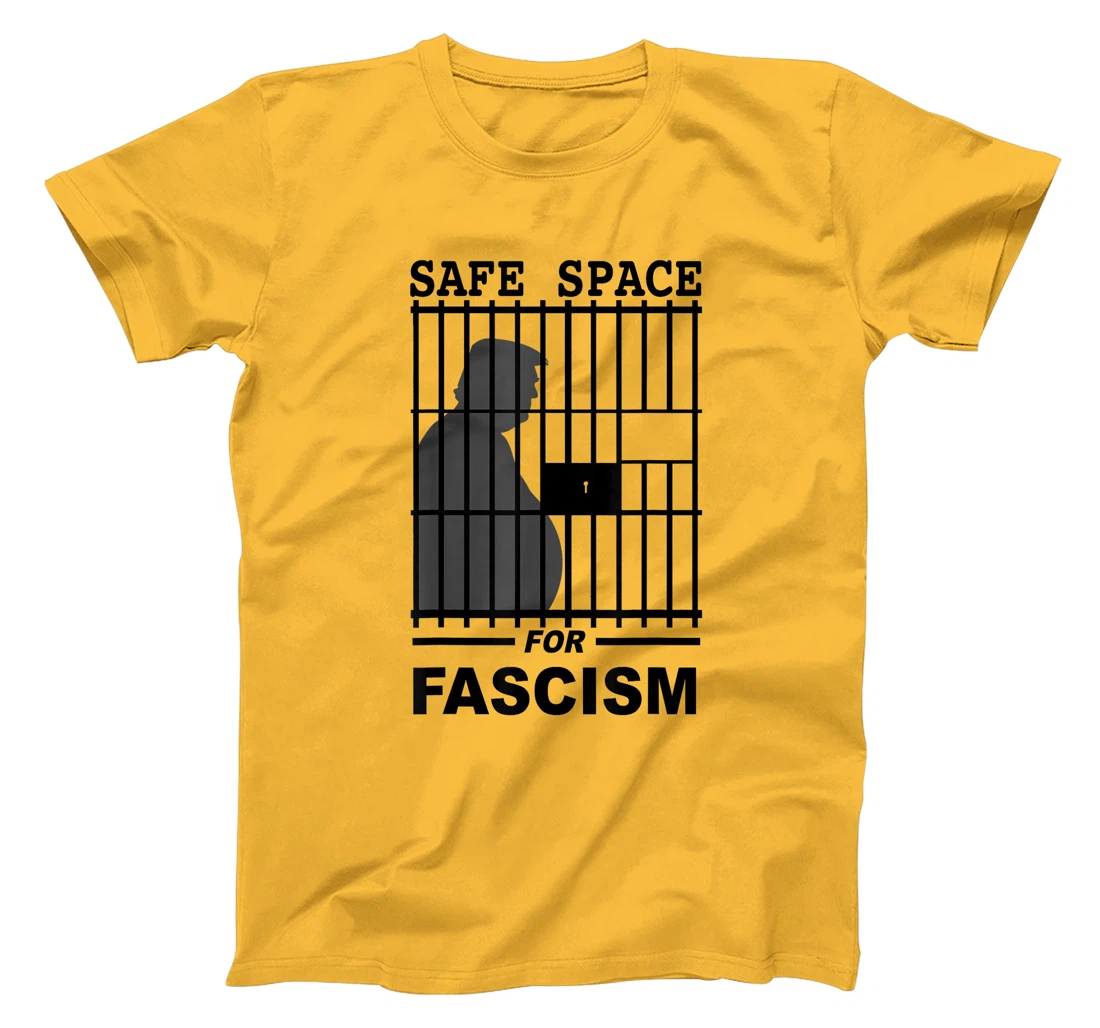 Safe Space for Fascism is Prison Anti Trump T-Shirt