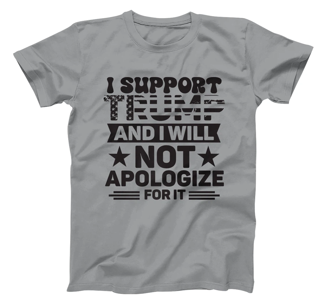 I Support Trump And I Will Not Apologies For It Trump 2024 Premium T-Shirt