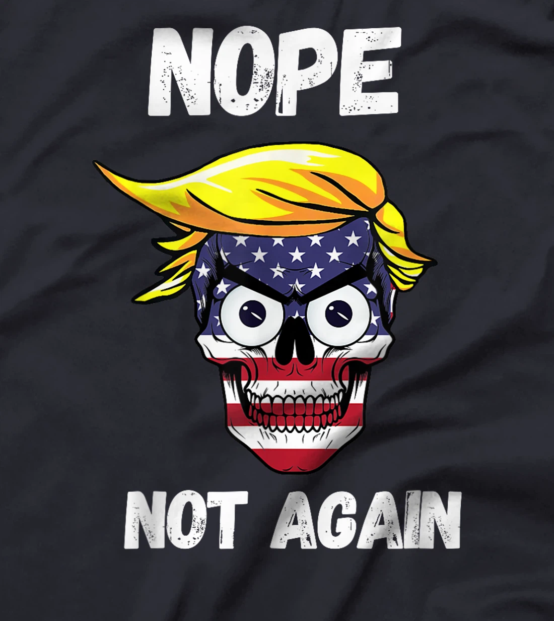 Trump 2024 Funny Patriotic Skull With Nope Not Again Slogan T-Shirt