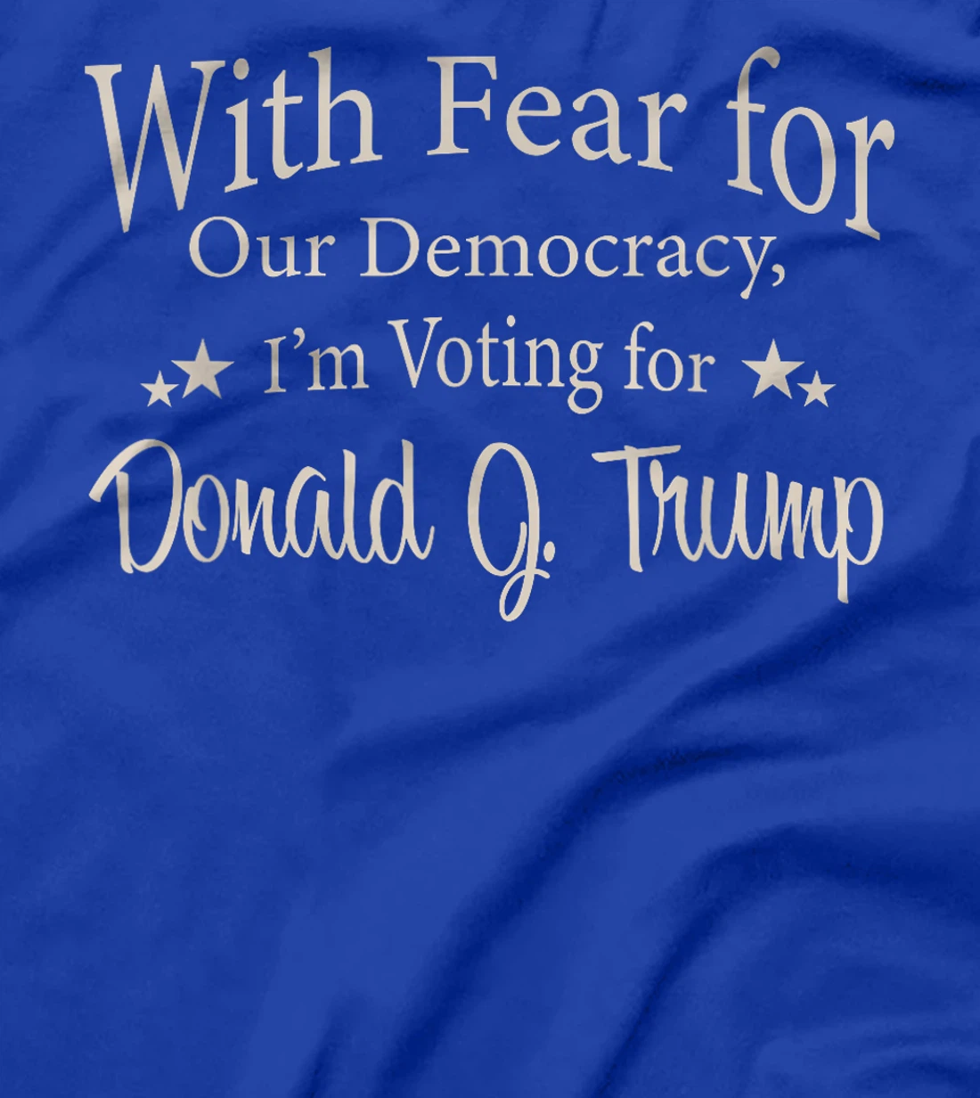 With Fear For Our Democracy I'm Voting For Donald J. Trump T-Shirt
