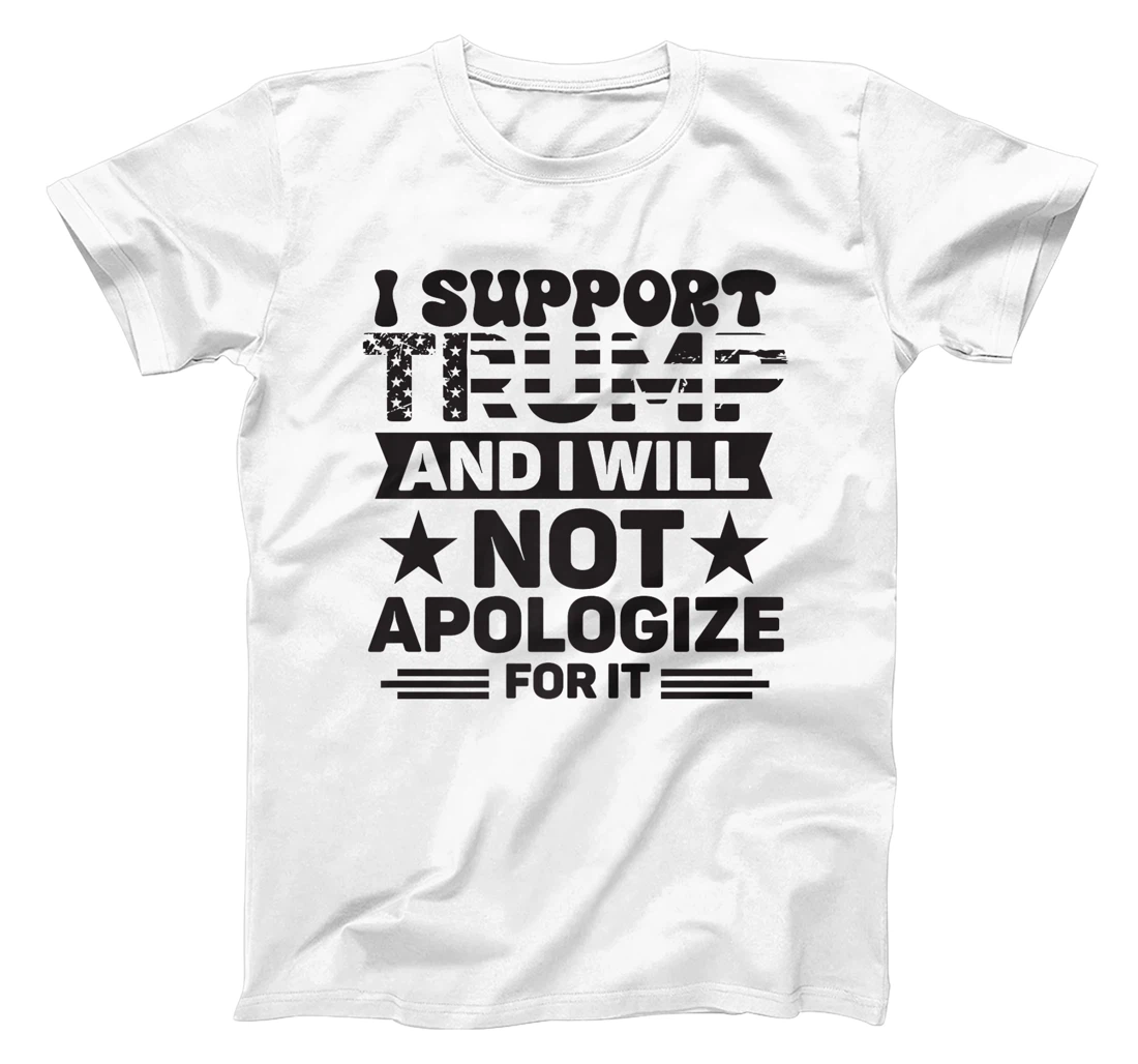 I Support Trump And I Will Not Apologies For It Trump 2024 Premium T-Shirt