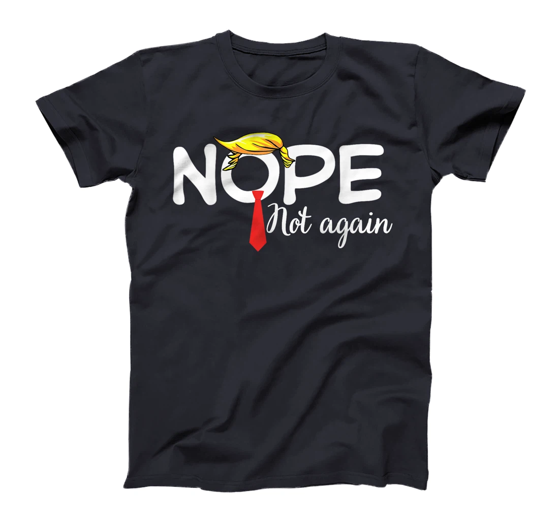 Trump 2024 Nope Not Again Bold Statement No Biden Humor T-Shirt