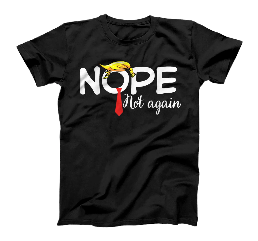 Trump 2024 Nope Not Again Bold Statement No Biden Humor T-Shirt
