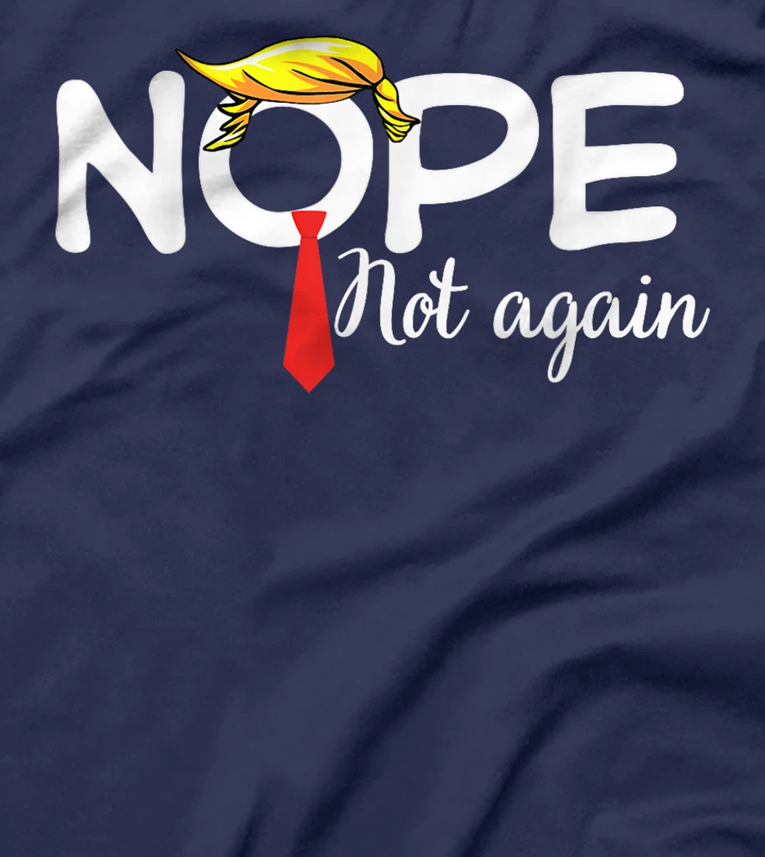 Trump 2024 Nope Not Again Bold Statement No Biden Humor T-Shirt