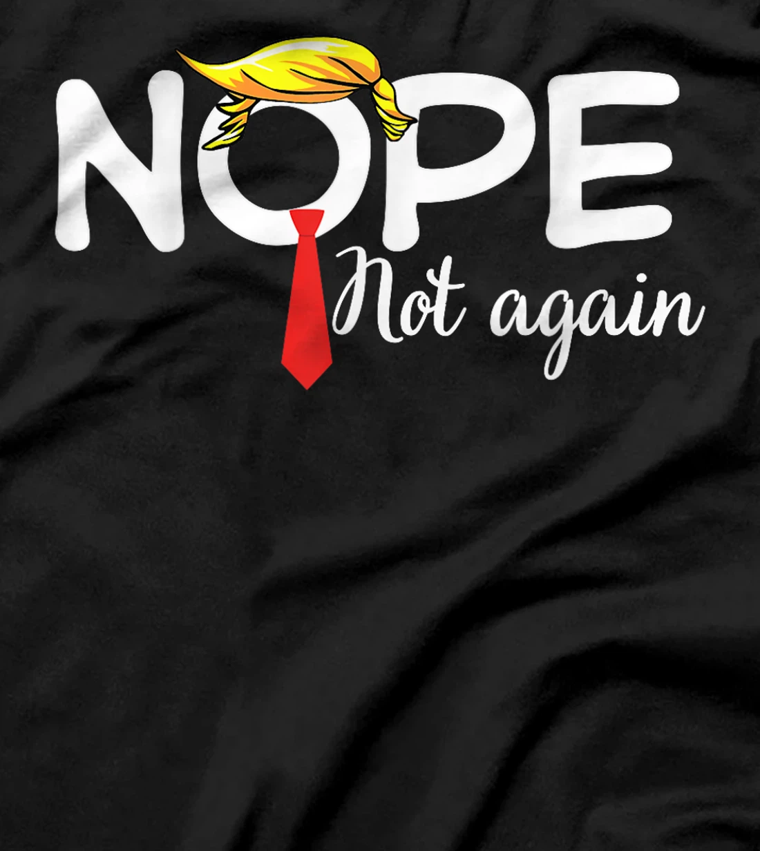 Trump 2024 Nope Not Again Bold Statement No Biden Humor T-Shirt