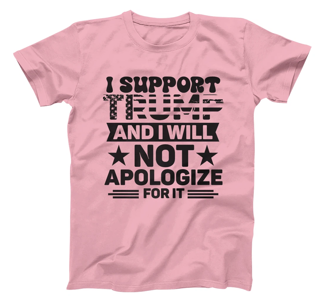 I Support Trump And I Will Not Apologies For It Trump 2024 Premium T-Shirt