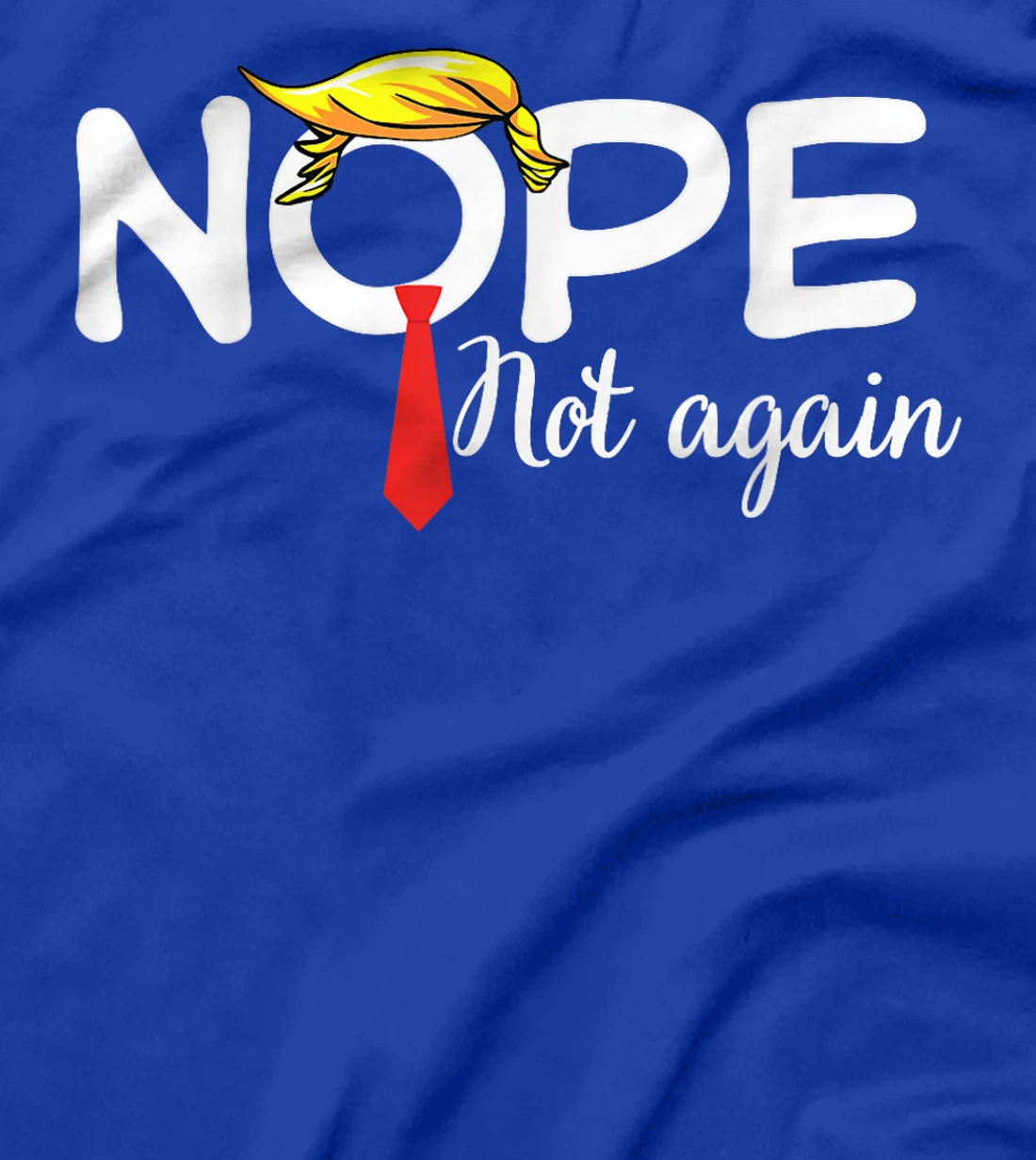 Trump 2024 Nope Not Again Bold Statement No Biden Humor T-Shirt