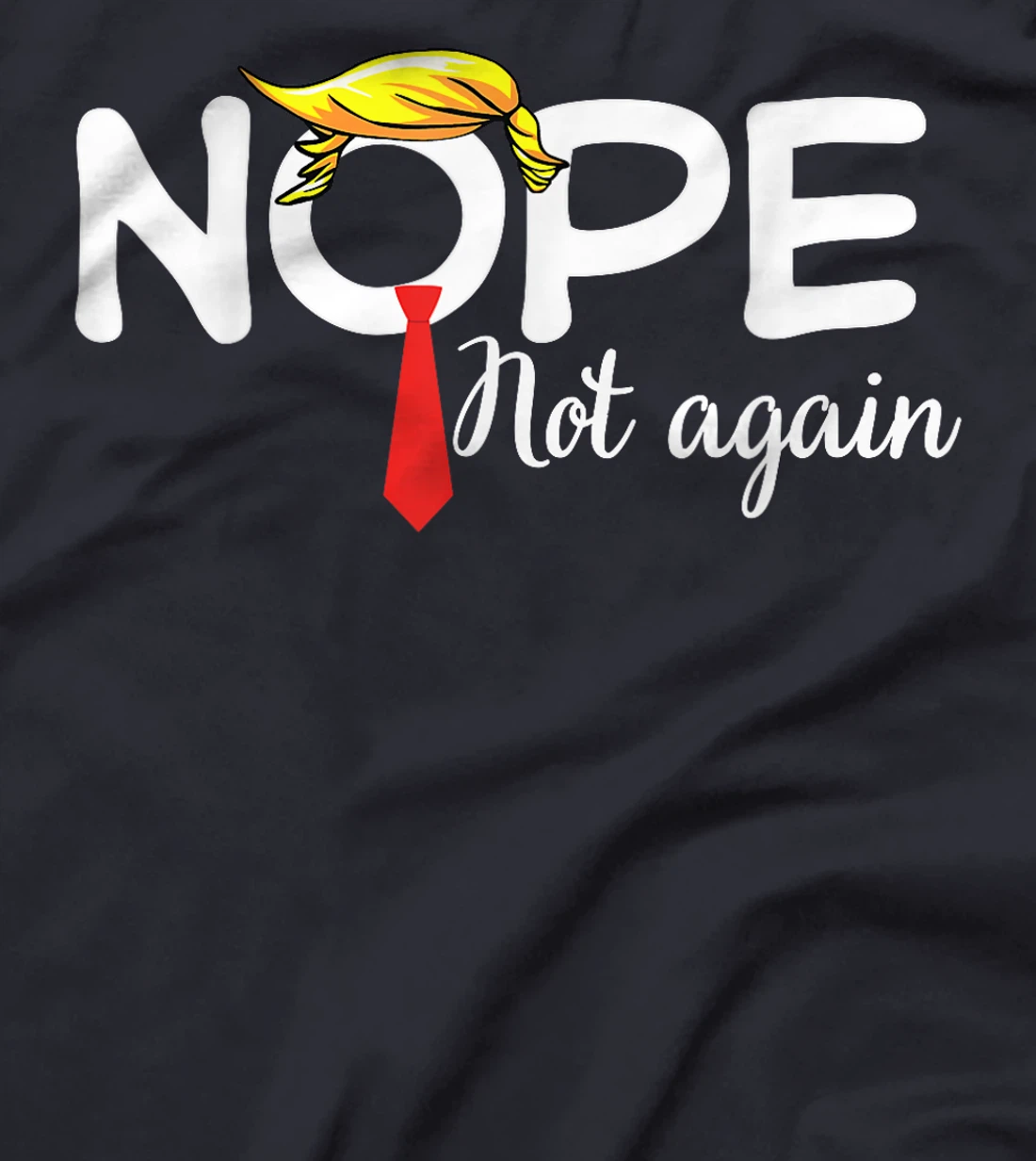 Trump 2024 Nope Not Again Bold Statement No Biden Humor T-Shirt