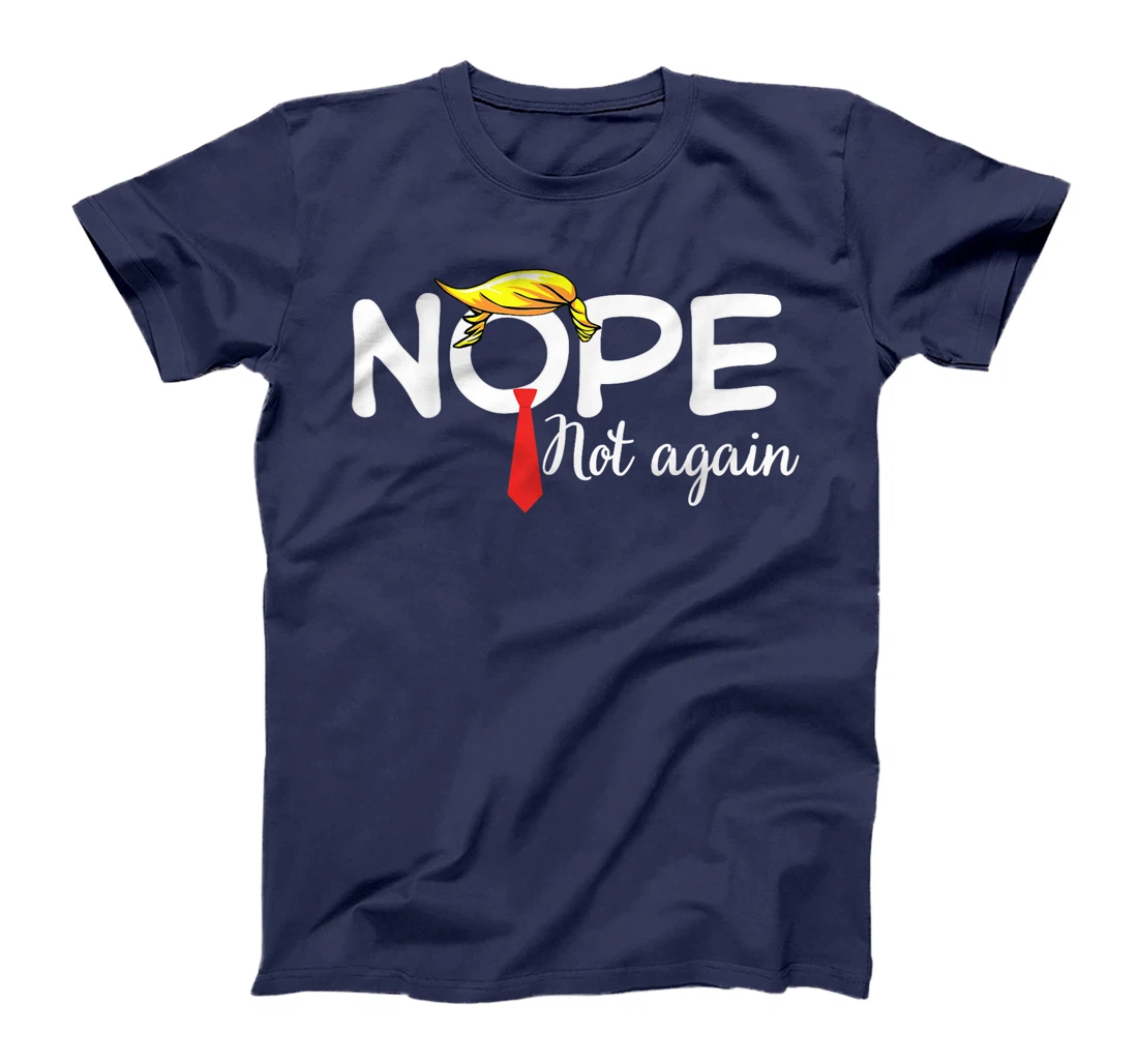 Trump 2024 Nope Not Again Bold Statement No Biden Humor T-Shirt