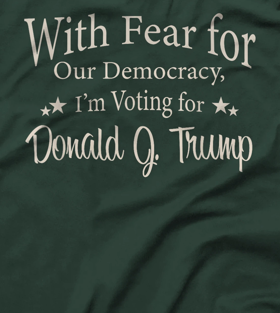 With Fear For Our Democracy I'm Voting For Donald J. Trump T-Shirt