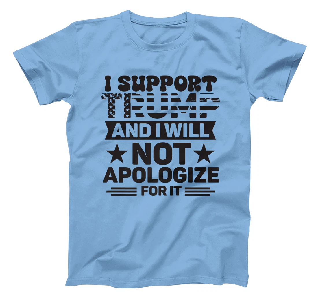 I Support Trump And I Will Not Apologies For It Trump 2024 Premium T-Shirt