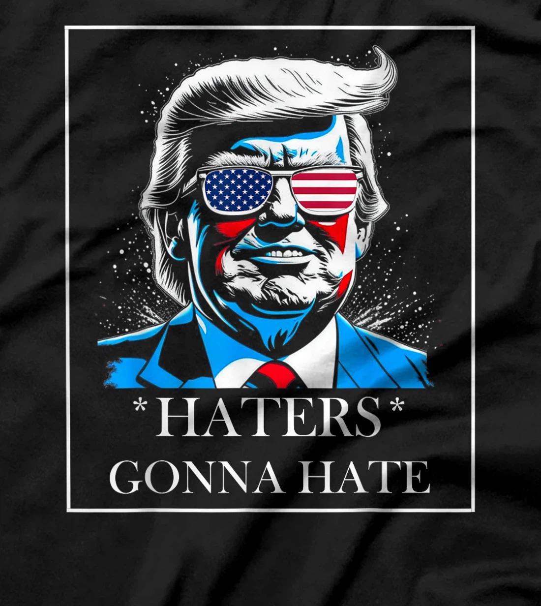HATERS GONNA HATE PRESIDENT TRUMP T-Shirt