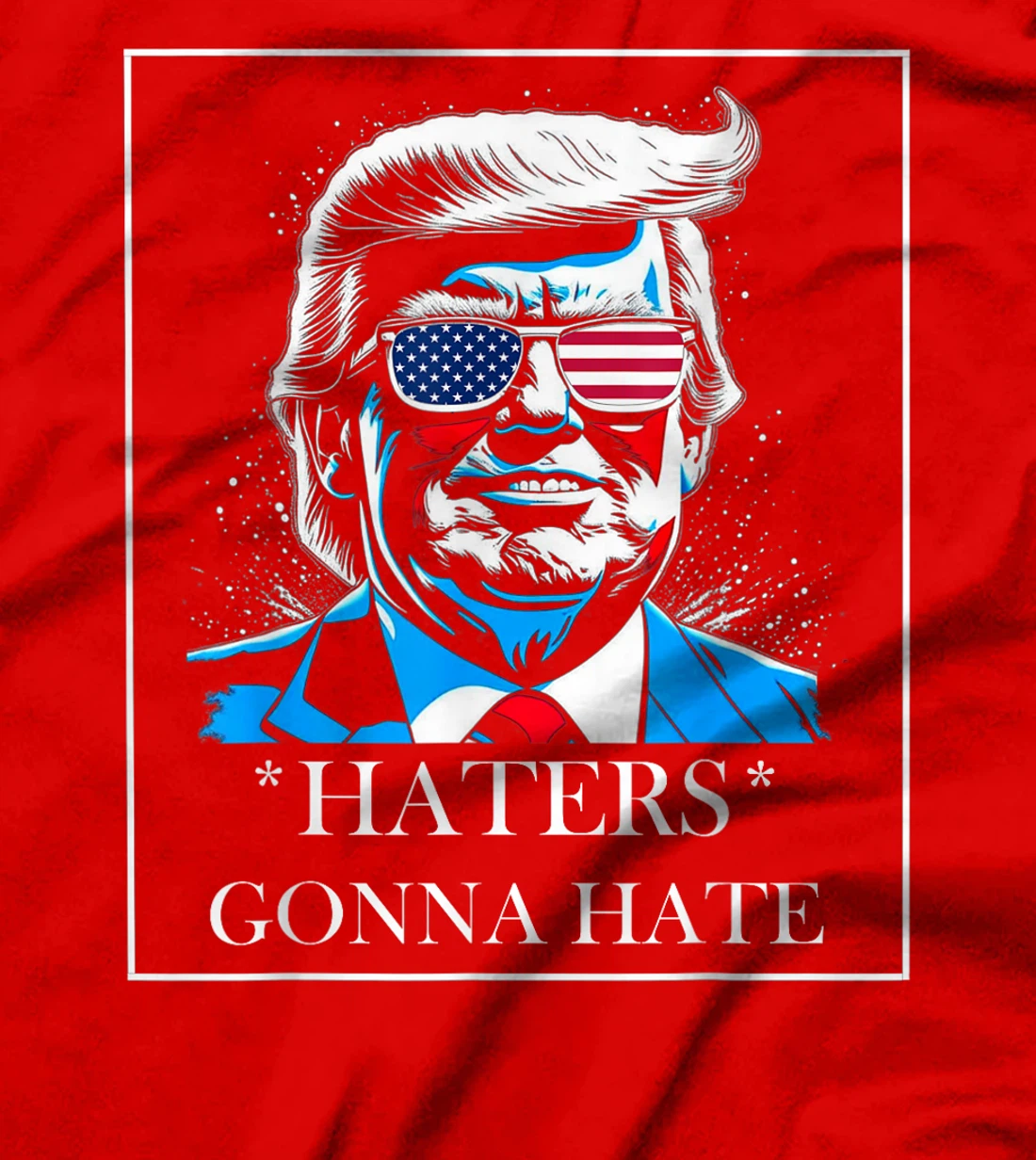 HATERS GONNA HATE PRESIDENT TRUMP T-Shirt