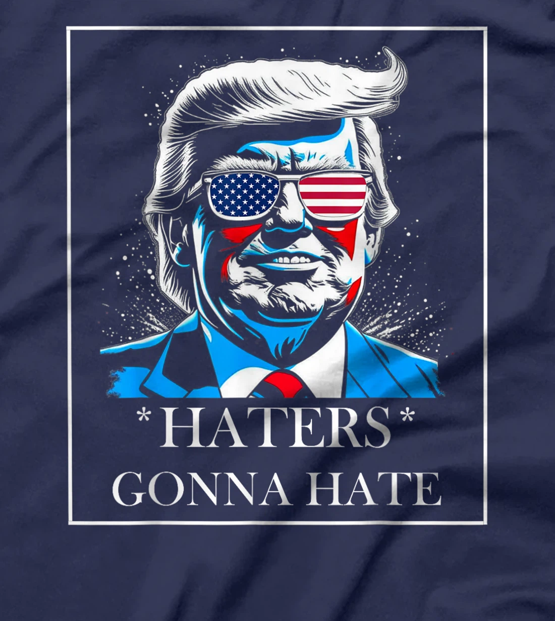 HATERS GONNA HATE PRESIDENT TRUMP T-Shirt