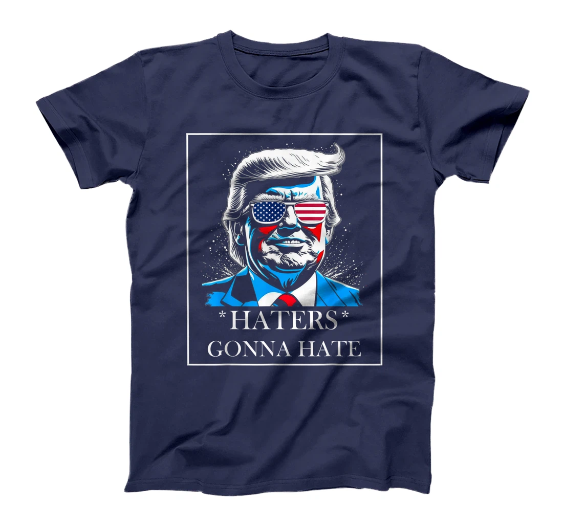 HATERS GONNA HATE PRESIDENT TRUMP T-Shirt