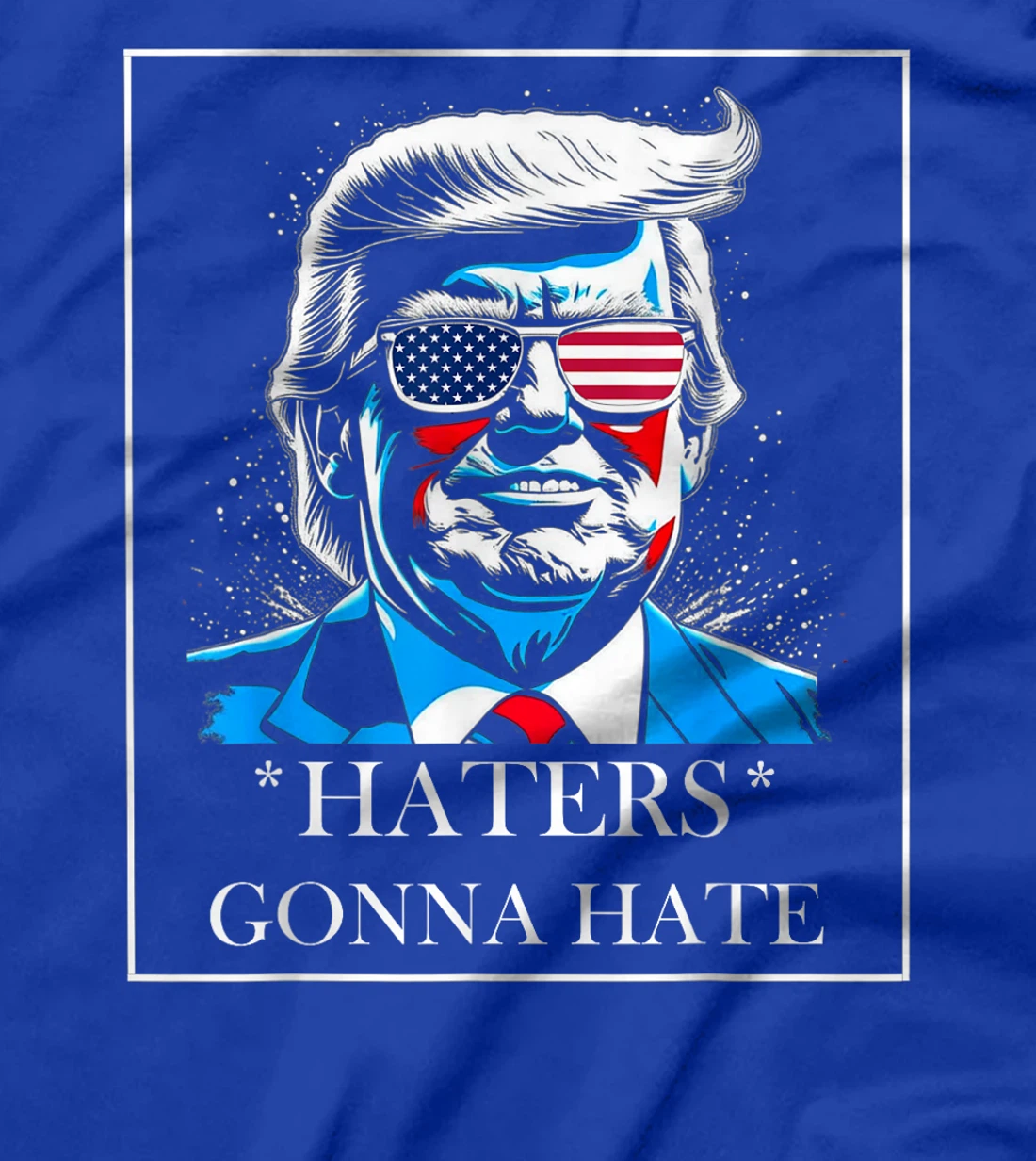 HATERS GONNA HATE PRESIDENT TRUMP T-Shirt