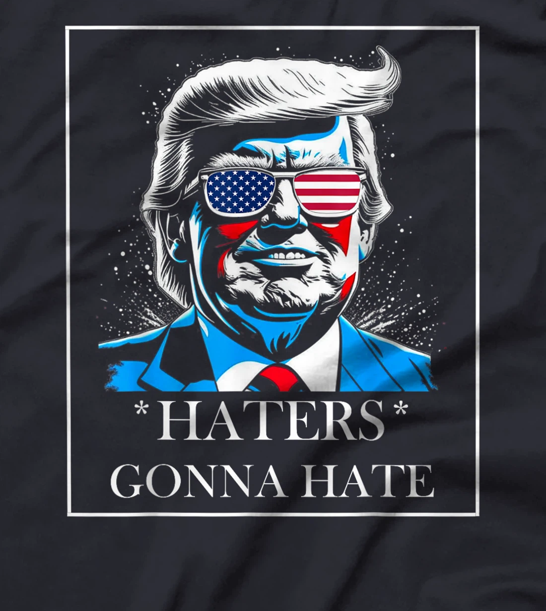 HATERS GONNA HATE PRESIDENT TRUMP T-Shirt