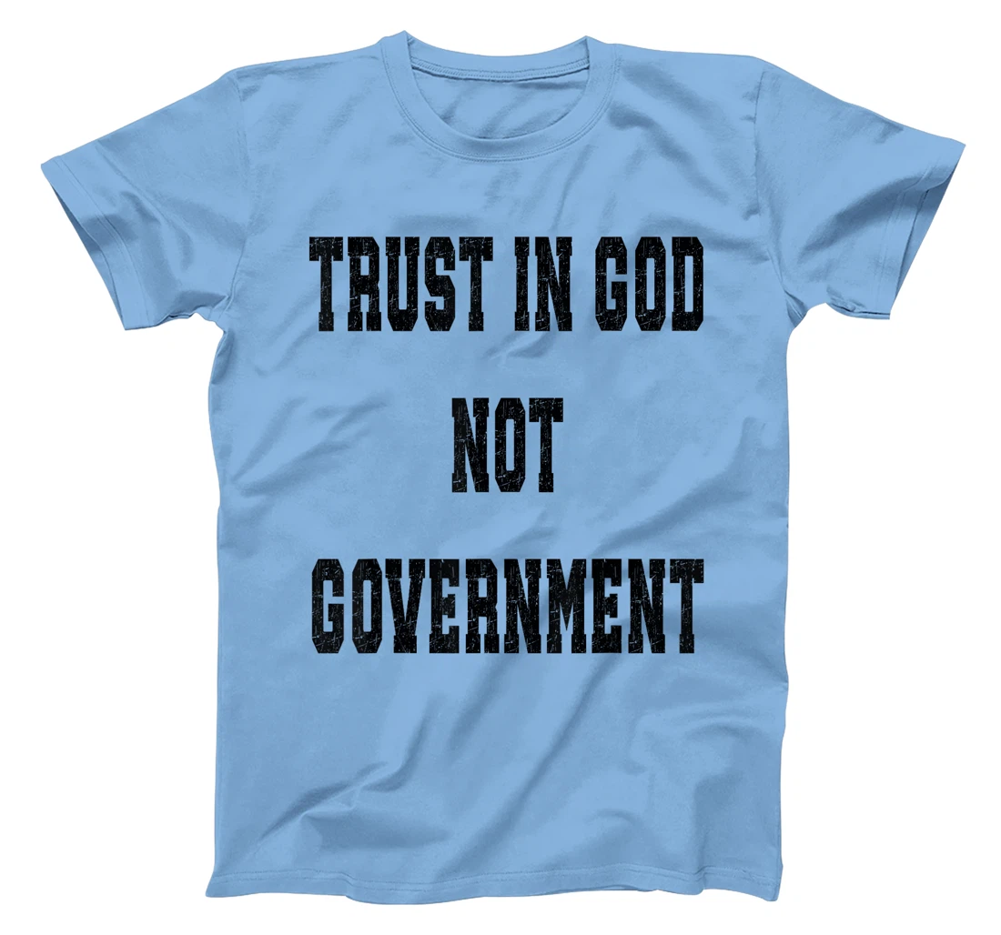 Trust In God Not Government, Trust God T-Shirt