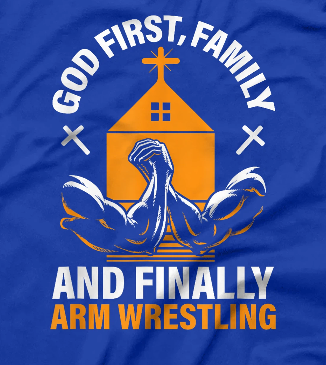 God First Family And Finally Arm Wrestling Wrestler T-Shirt
