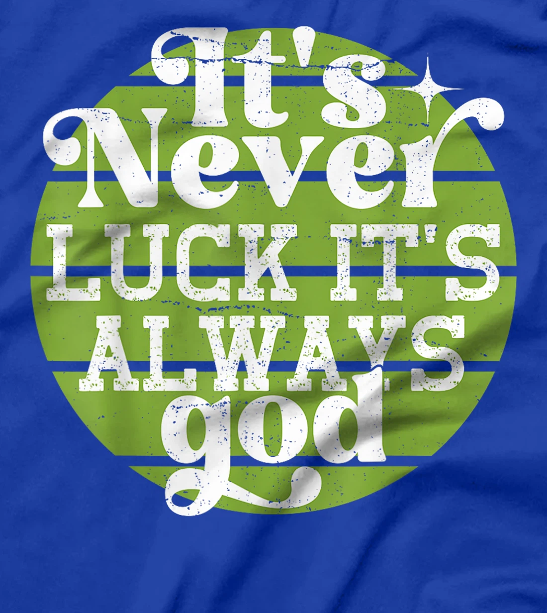 It's Never Luck It's Always God T-Shirt