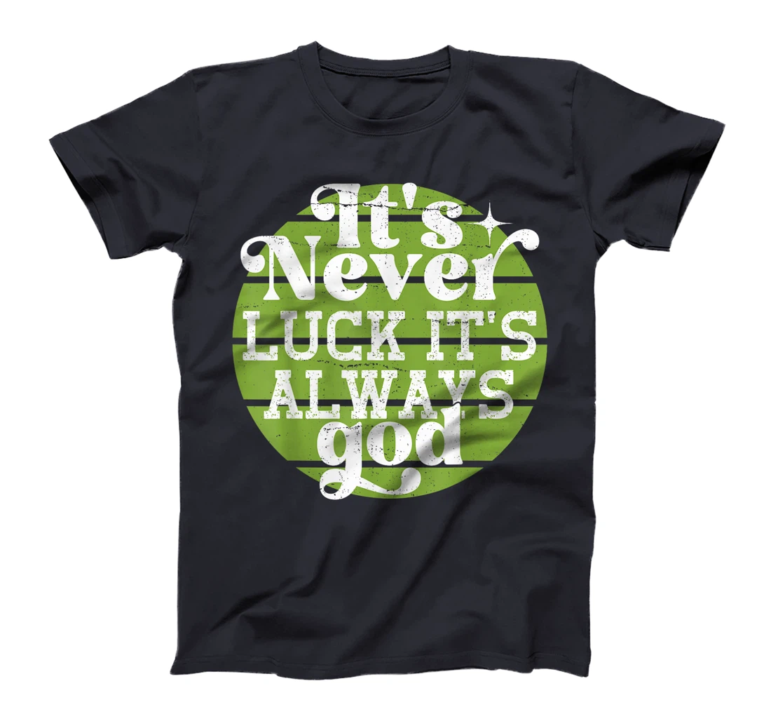It's Never Luck It's Always God T-Shirt