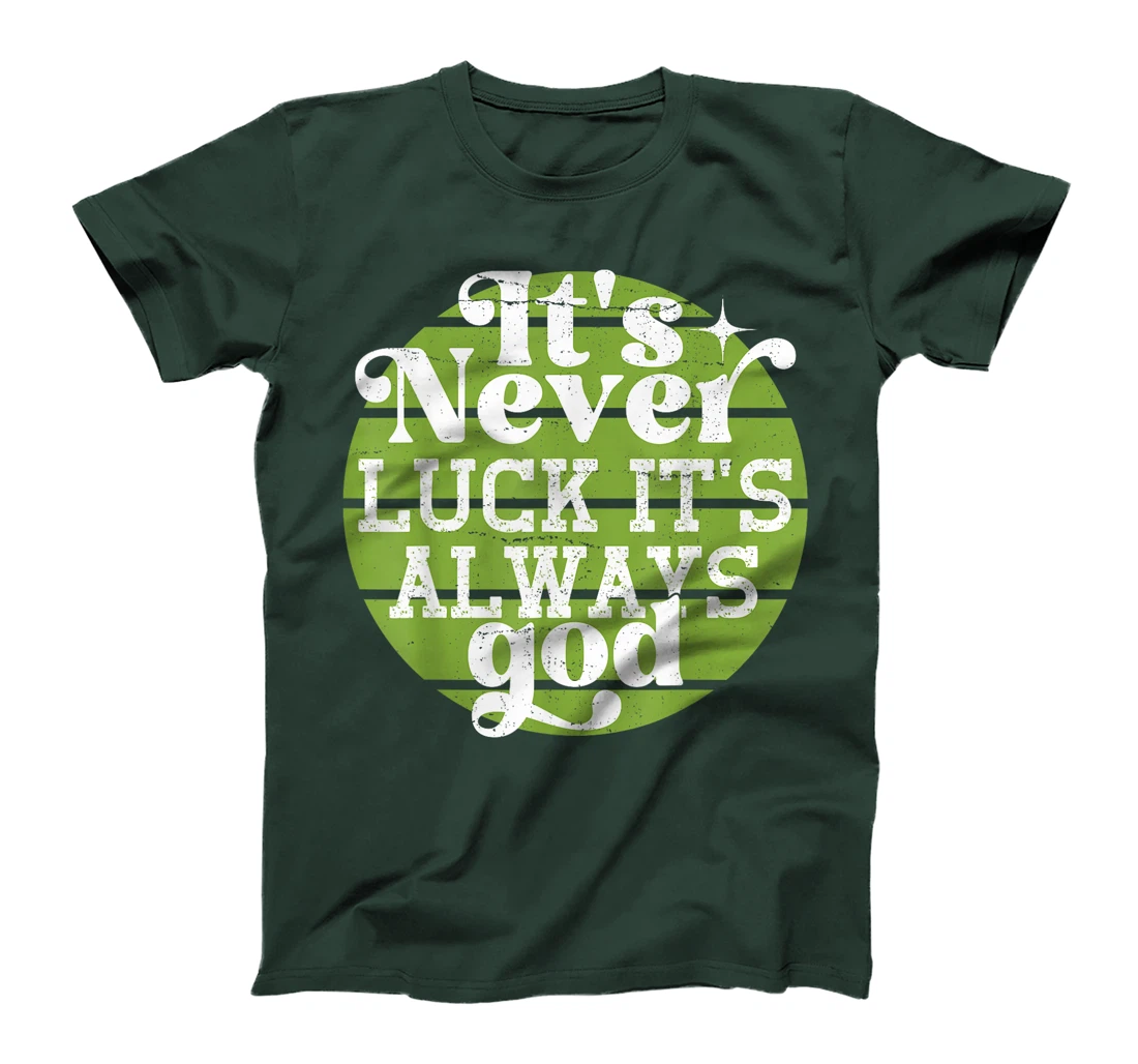 It's Never Luck It's Always God T-Shirt