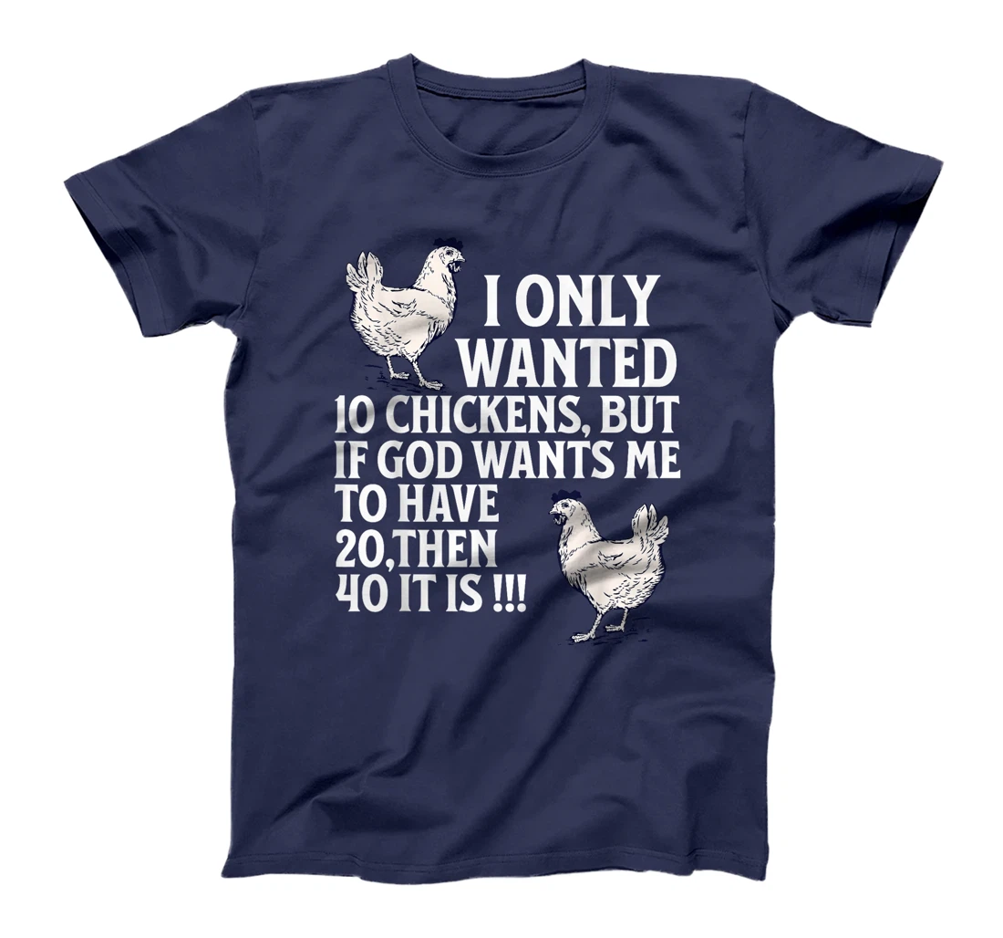 I Only Wanted 10 Chickens But if God Wants Me to Have 20 T-Shirt