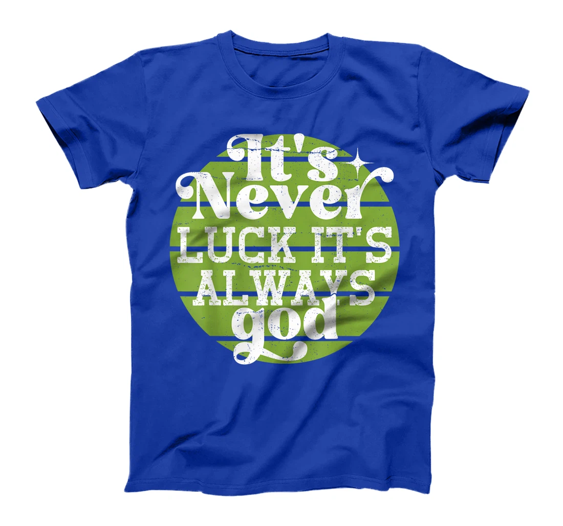 It's Never Luck It's Always God T-Shirt