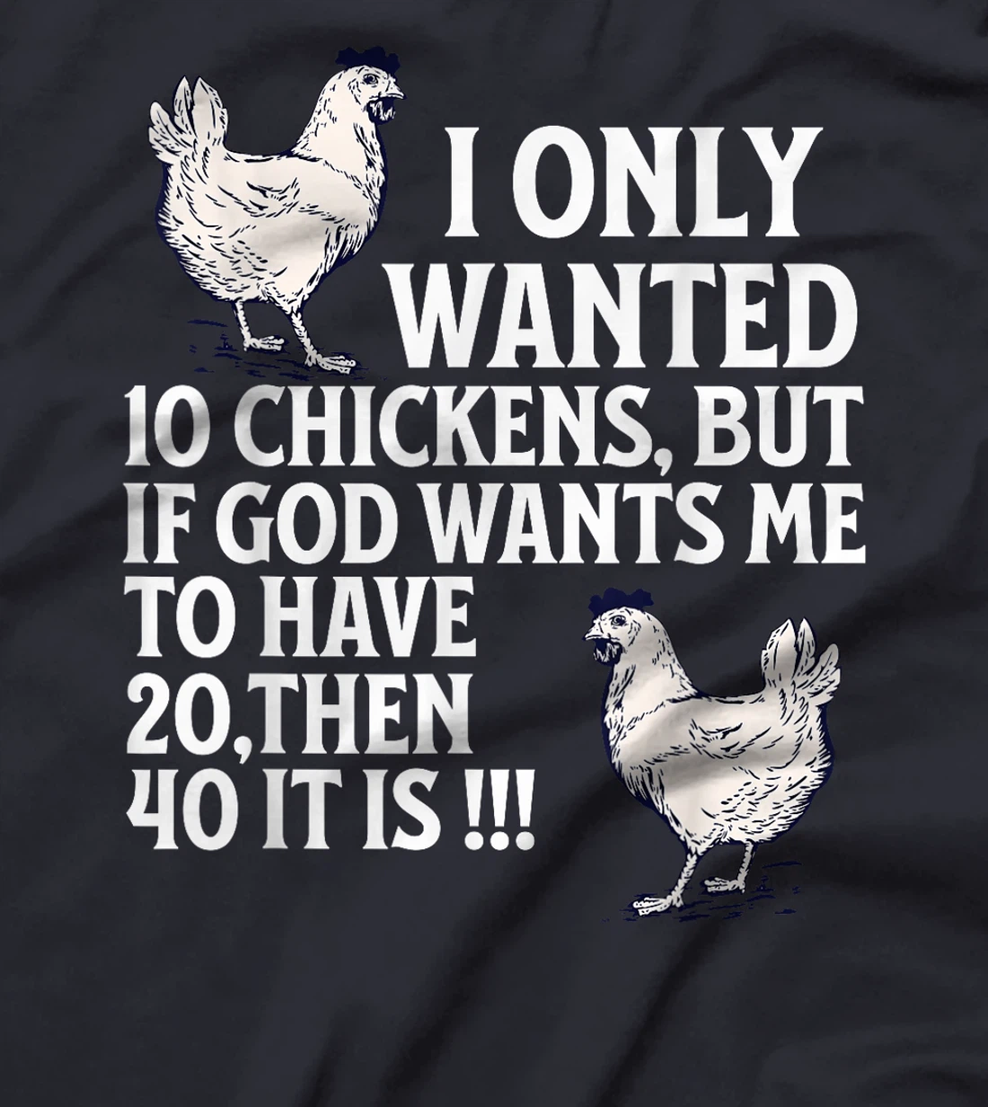 I Only Wanted 10 Chickens But if God Wants Me to Have 20 T-Shirt