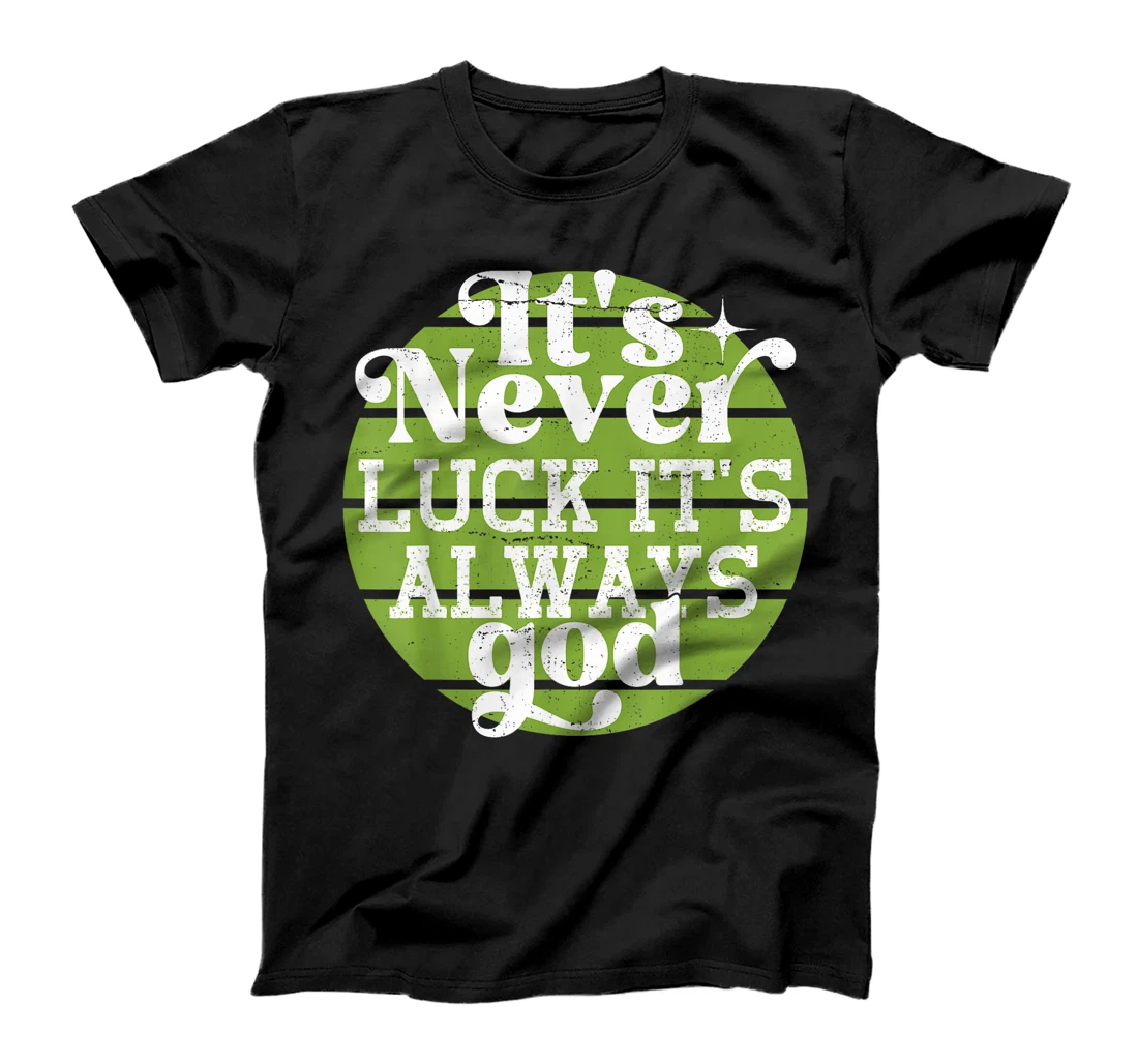 It's Never Luck It's Always God T-Shirt