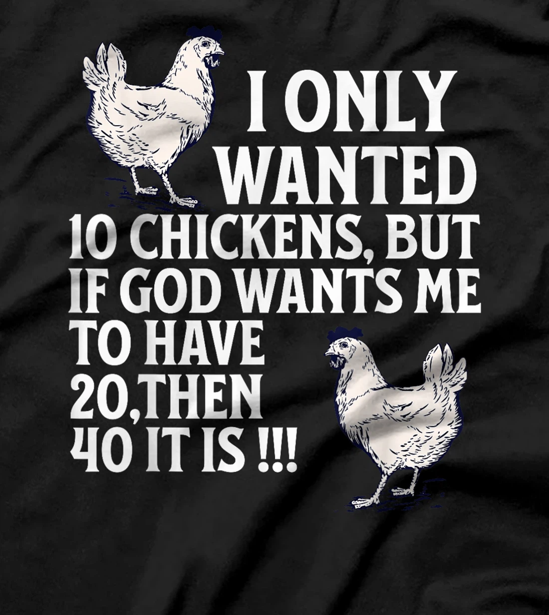 I Only Wanted 10 Chickens But if God Wants Me to Have 20 T-Shirt