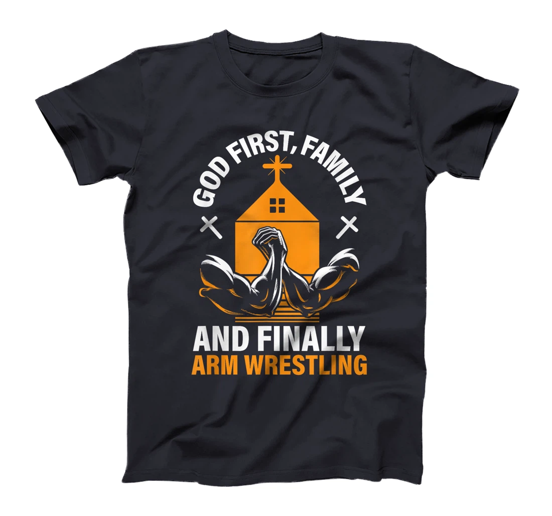 God First Family And Finally Arm Wrestling Wrestler T-Shirt