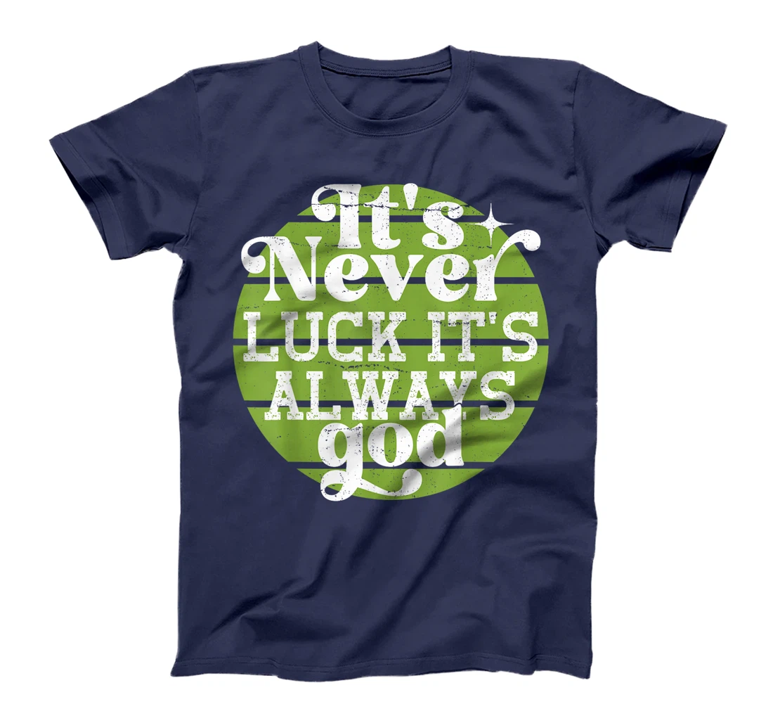 It's Never Luck It's Always God T-Shirt