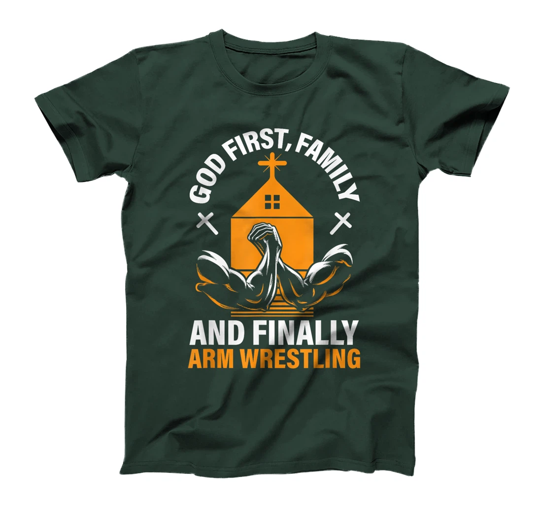 God First Family And Finally Arm Wrestling Wrestler T-Shirt