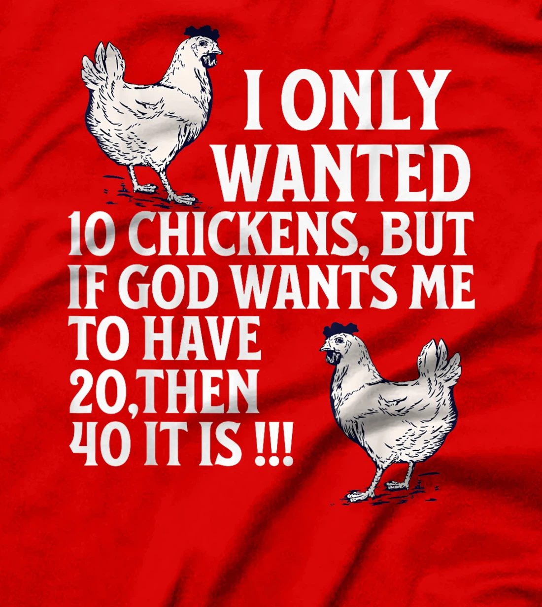 I Only Wanted 10 Chickens But if God Wants Me to Have 20 T-Shirt