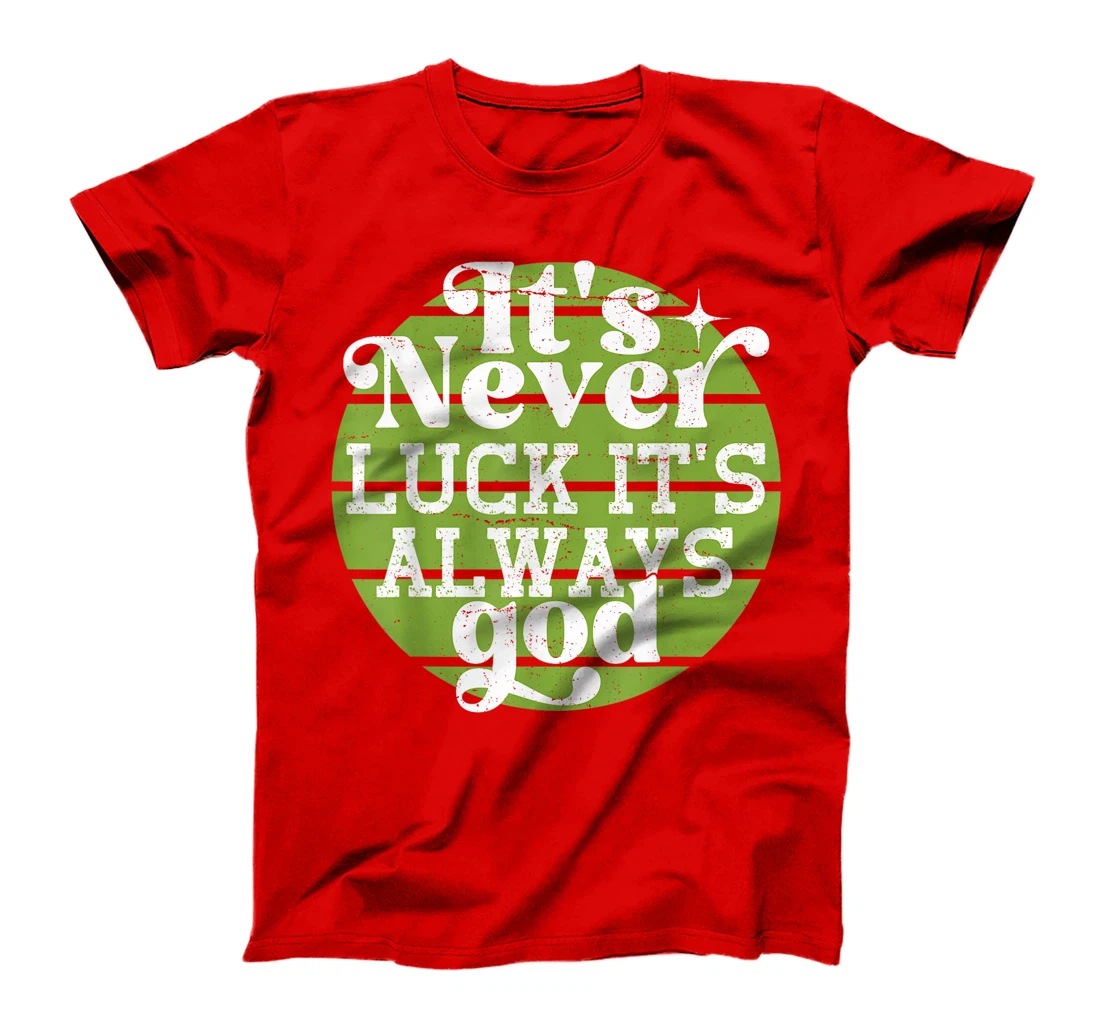 It's Never Luck It's Always God T-Shirt