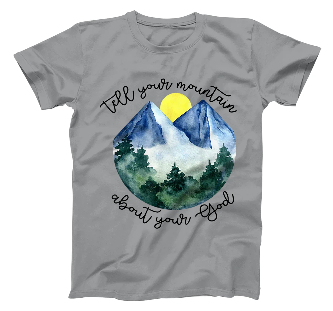 Tell Your Mountain About Your God T-Shirt