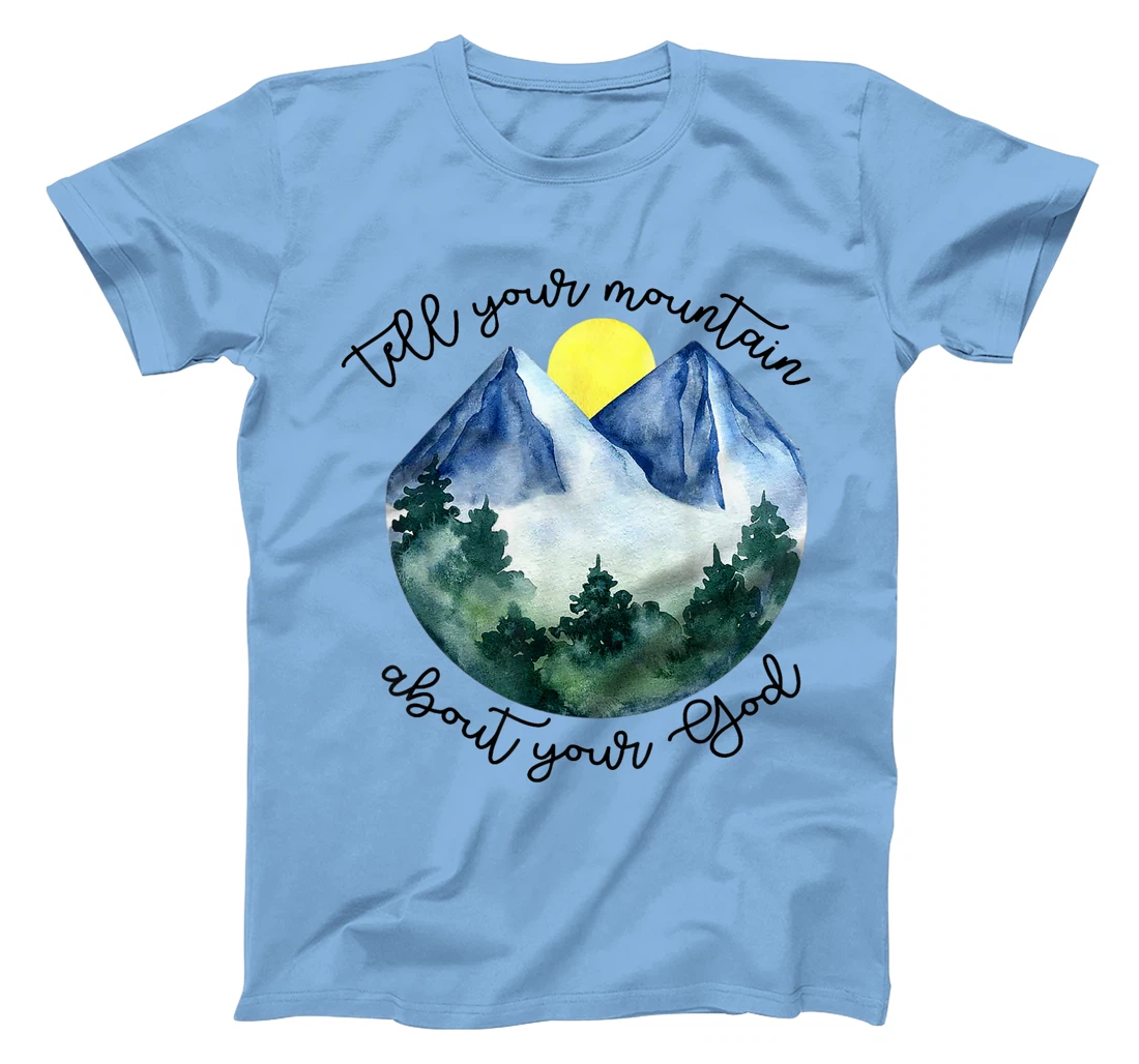 Tell Your Mountain About Your God T-Shirt