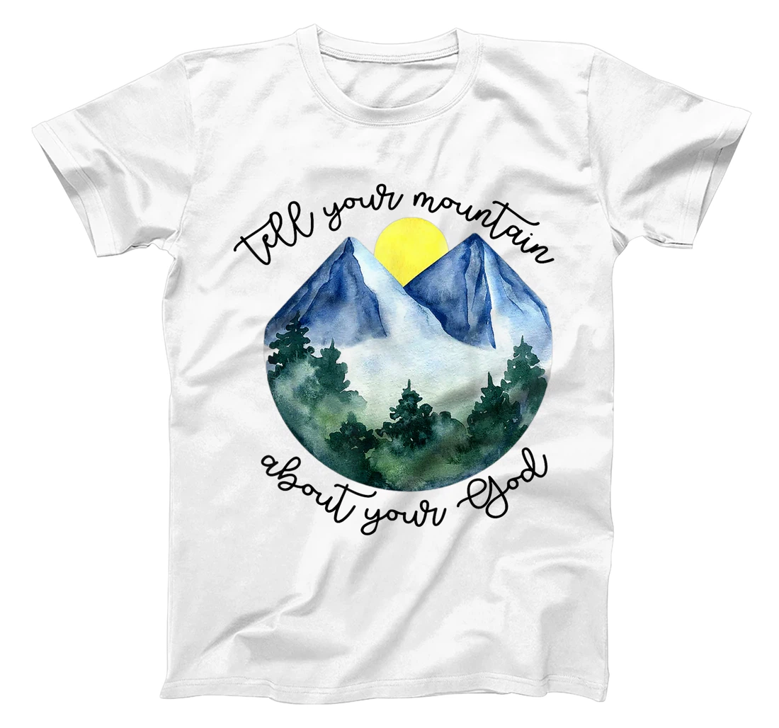 Tell Your Mountain About Your God T-Shirt