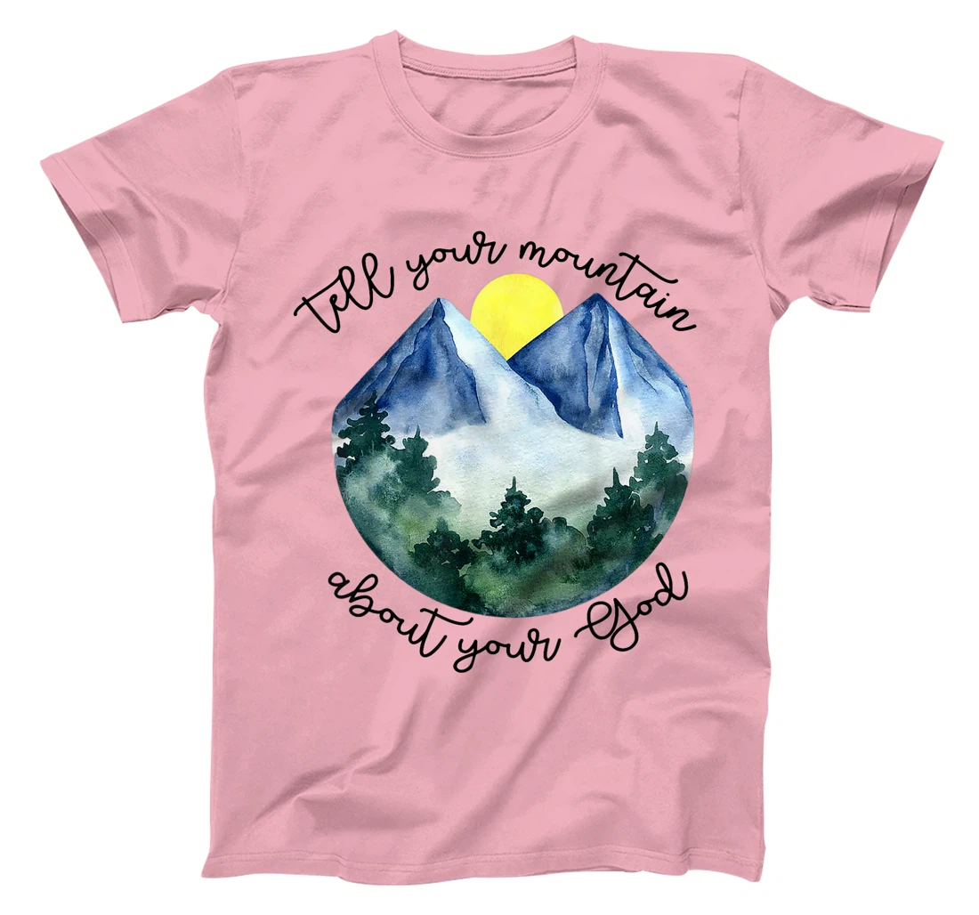 Tell Your Mountain About Your God T-Shirt
